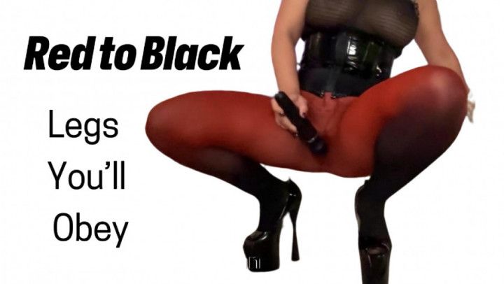 Red to Black: Legs You ll Obey