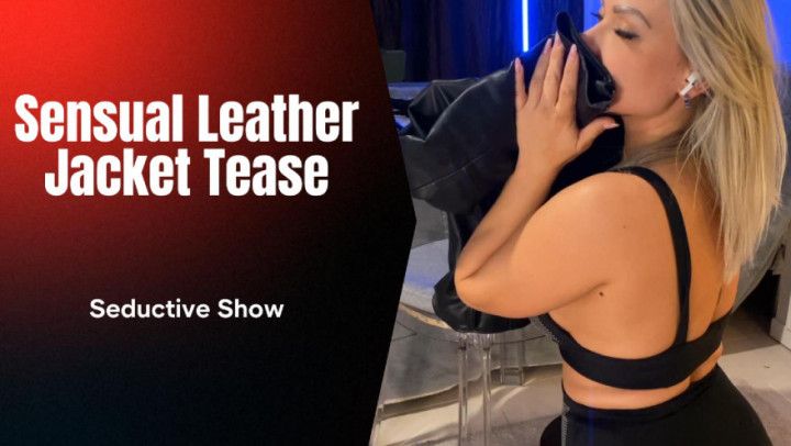 Sensual Leather Jacket Tease - Seductive Show