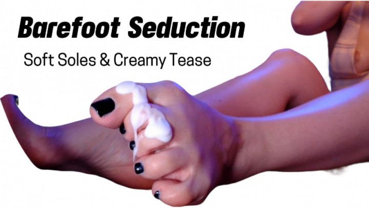Soft Soles & Creamy Tease. Barefoot Seduction