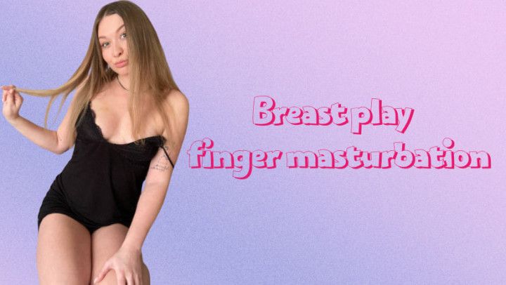 Breast play and a little finger masturbation