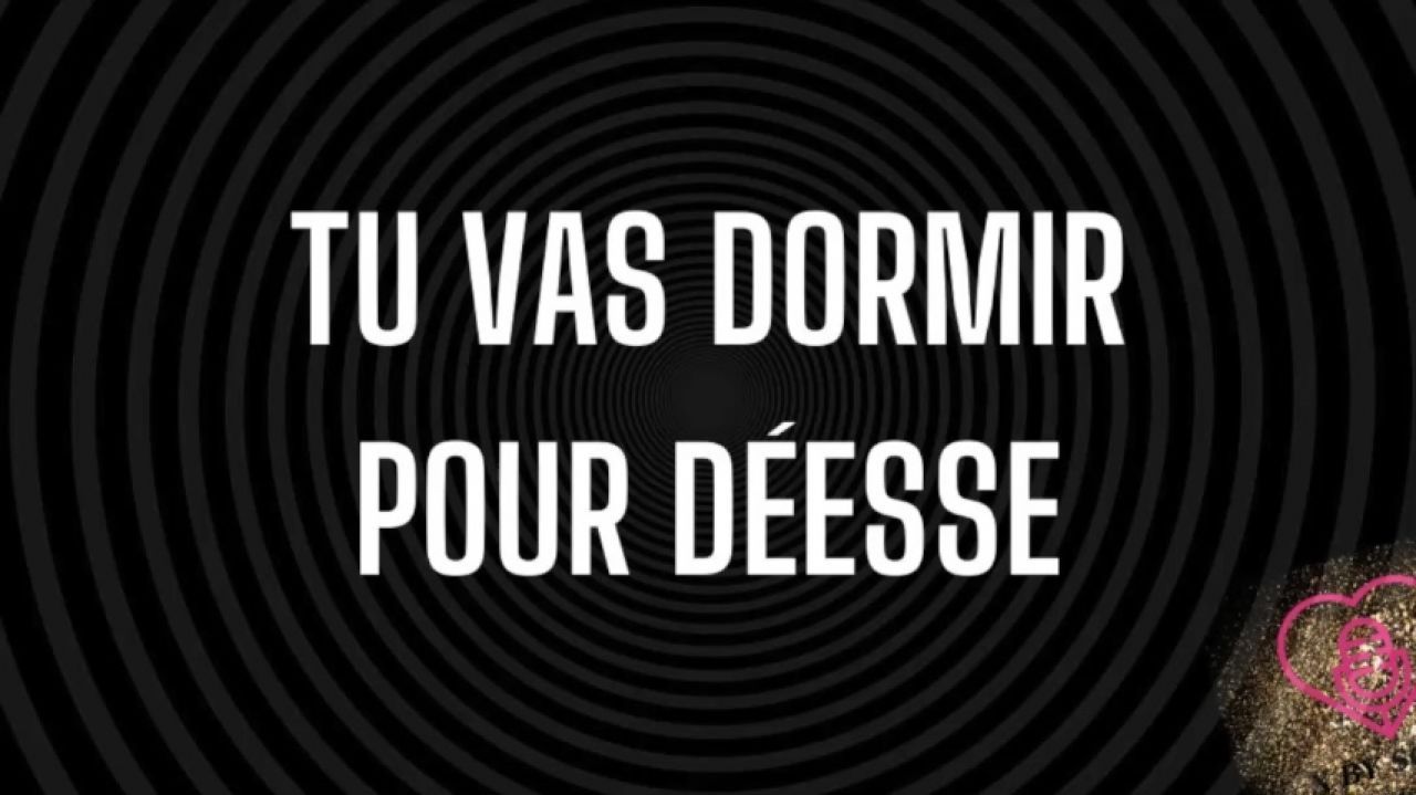 Tu vas dormir pour ta déesse