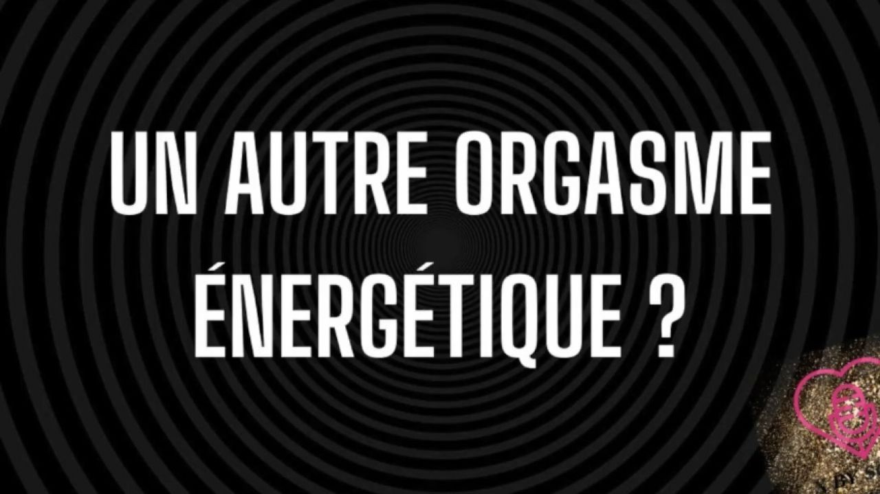 Un autre orgasme énergétique