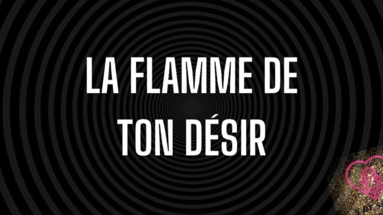 La flamme de ton désir