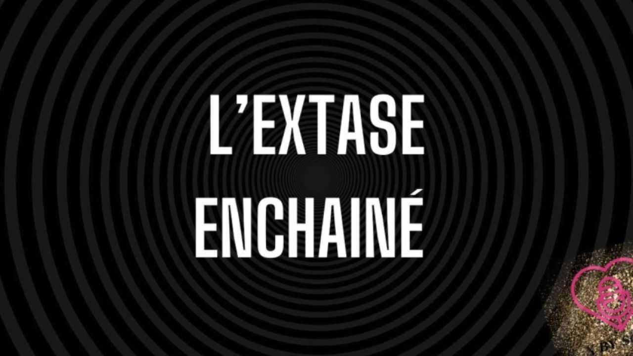 L'EXTASE ENCHAINE