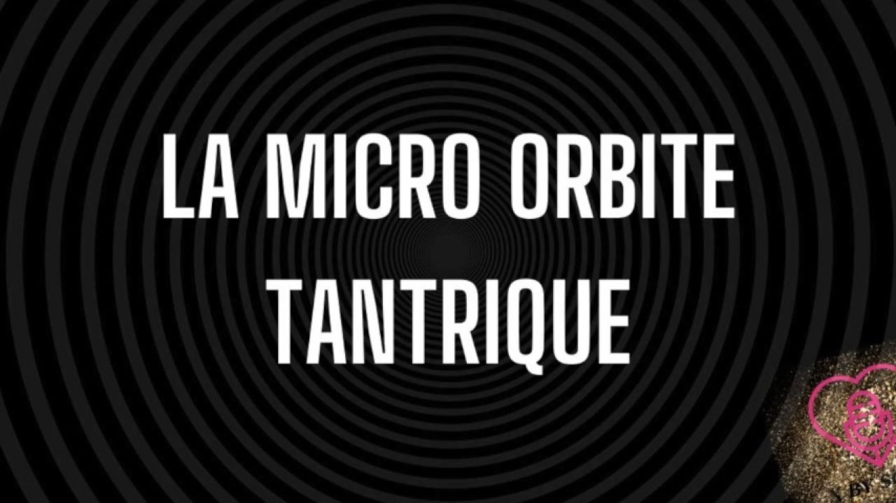 MT9 La micro Orbite tantrique