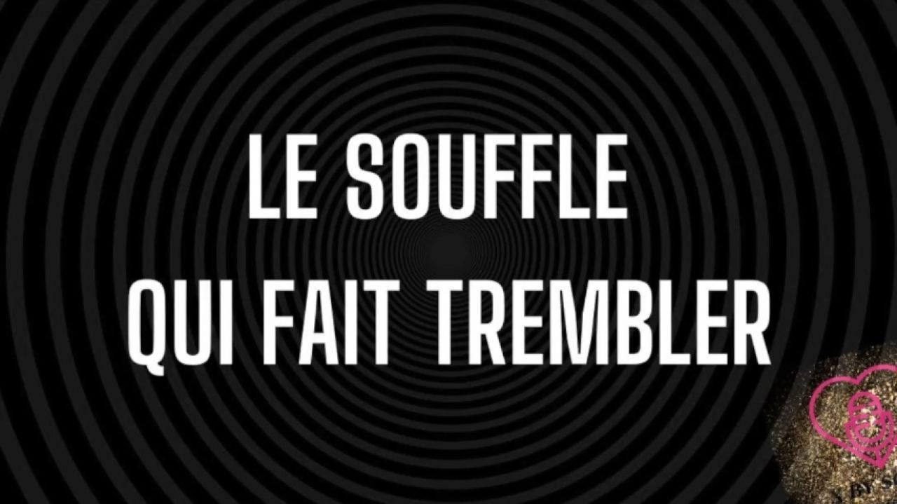 Le souffle qui fait trembler