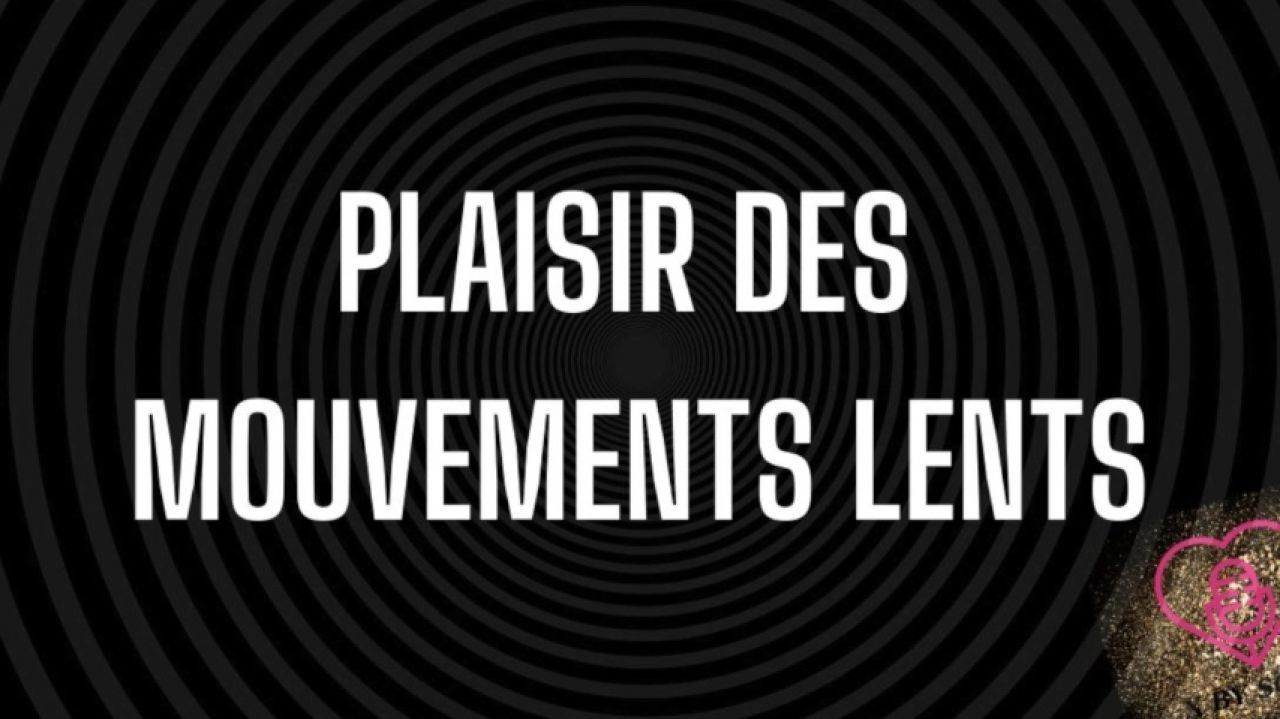 Plaisir des mouvements lents
