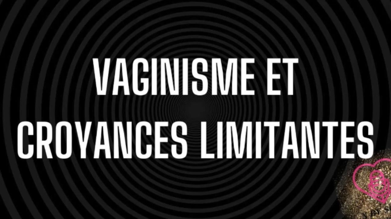Vaginisme : Croyances limitantes