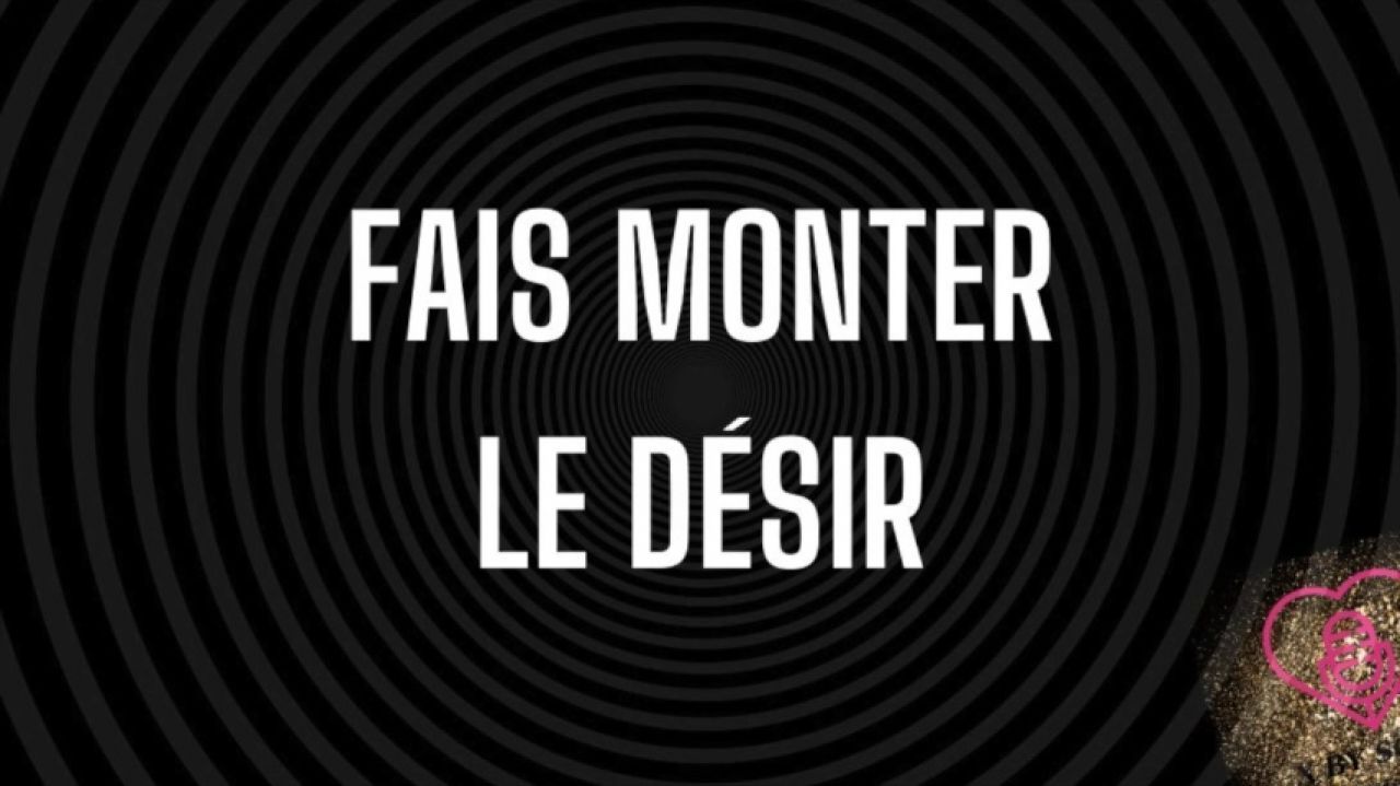 Fais monter le désir