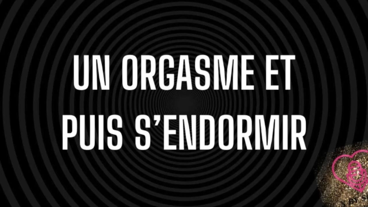 Un orgasme et puis s'endormir