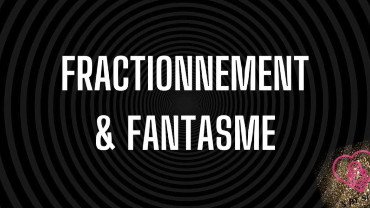 FRACTIONNEMENT ET FANTASME