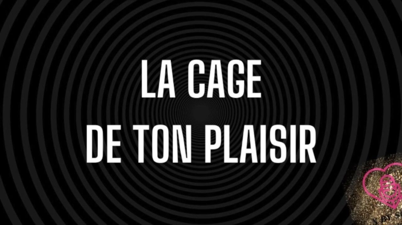 La cage de ton plaisir
