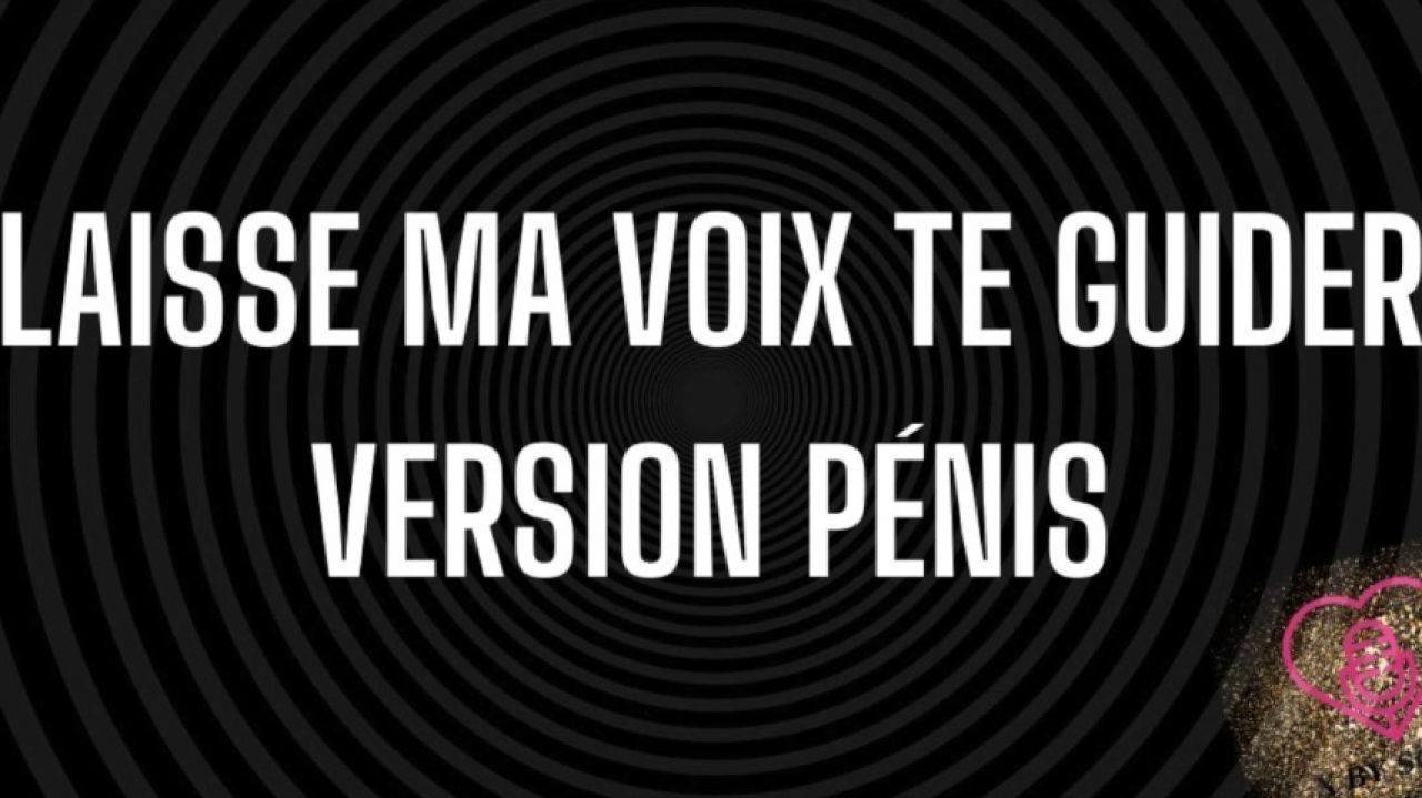 LAISSE MA VOIX TE GUIDER - PENIS