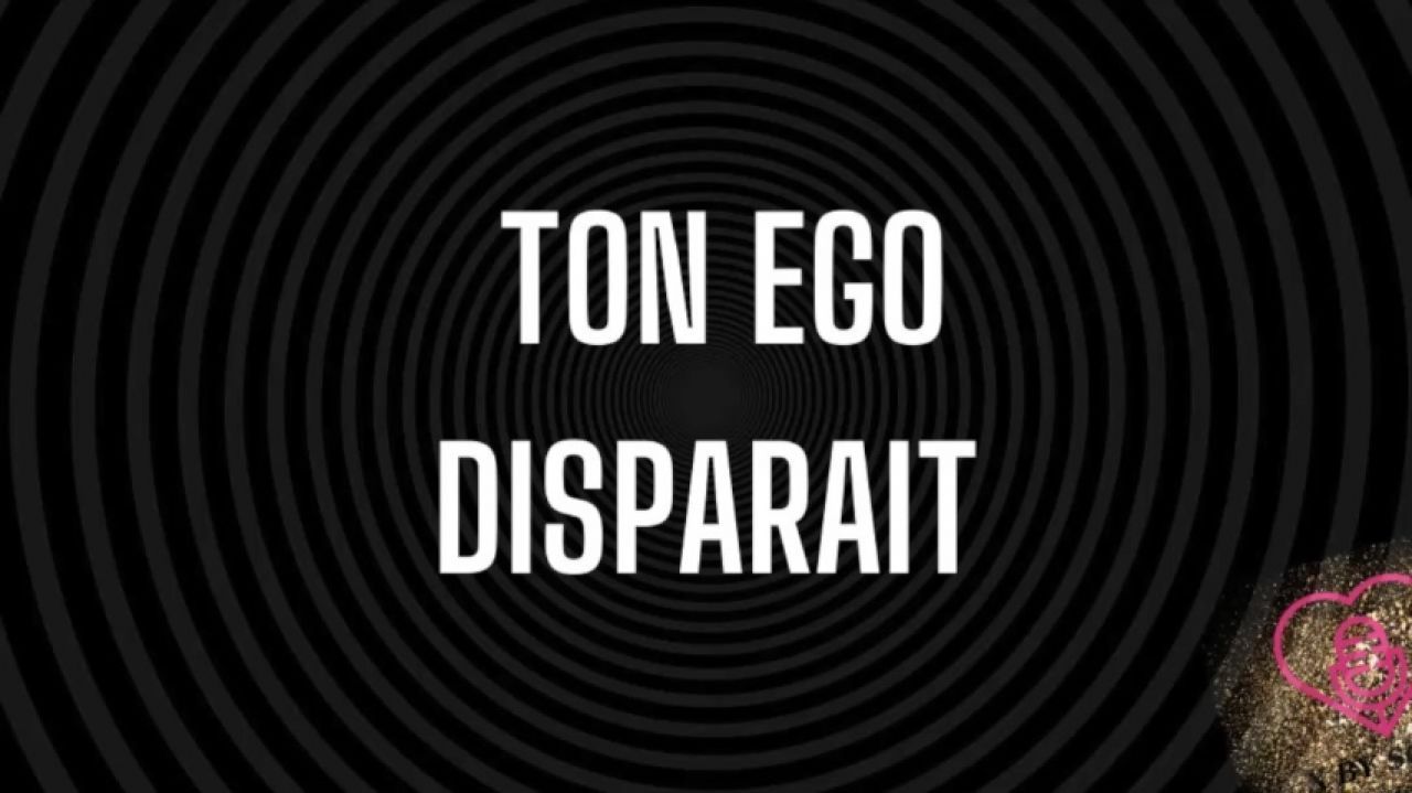 Ton Ego disparait