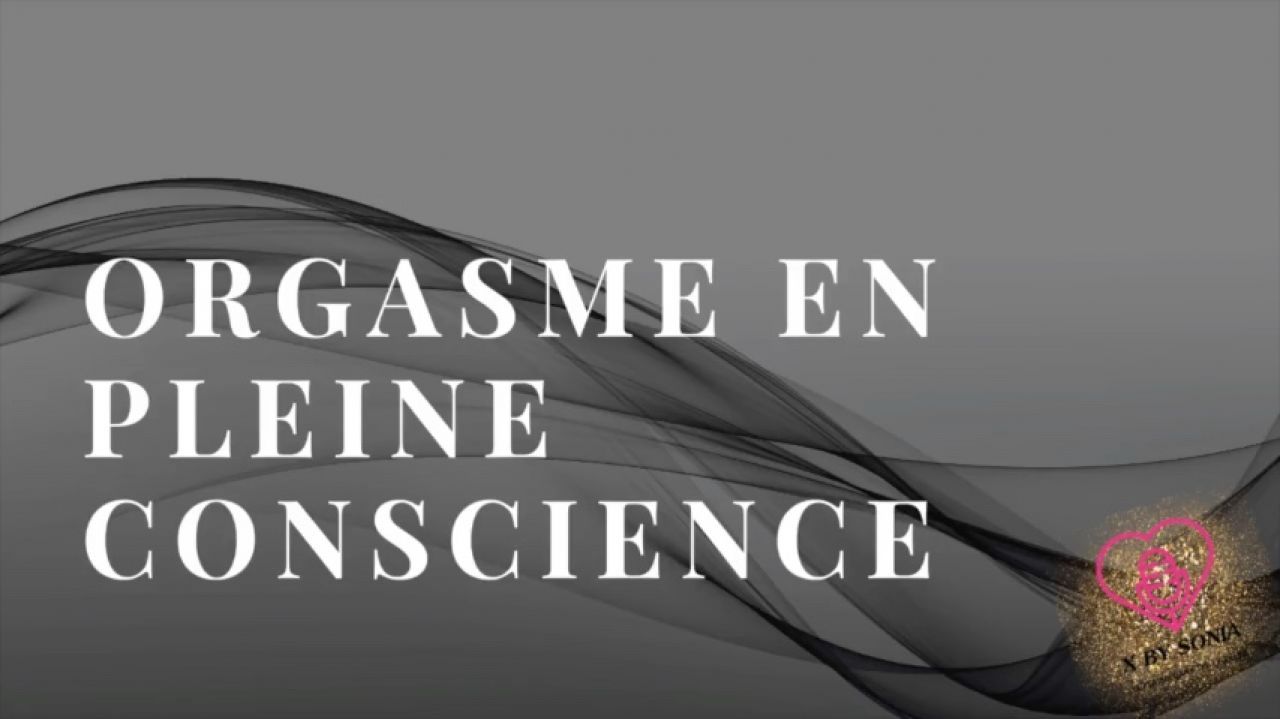 Orgasme en pleine conscience Masturbation Guidée