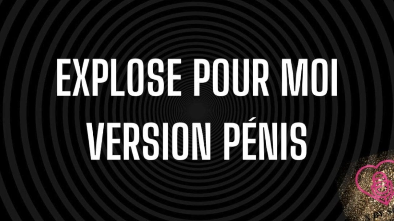 Explose pour moi Version Pénis