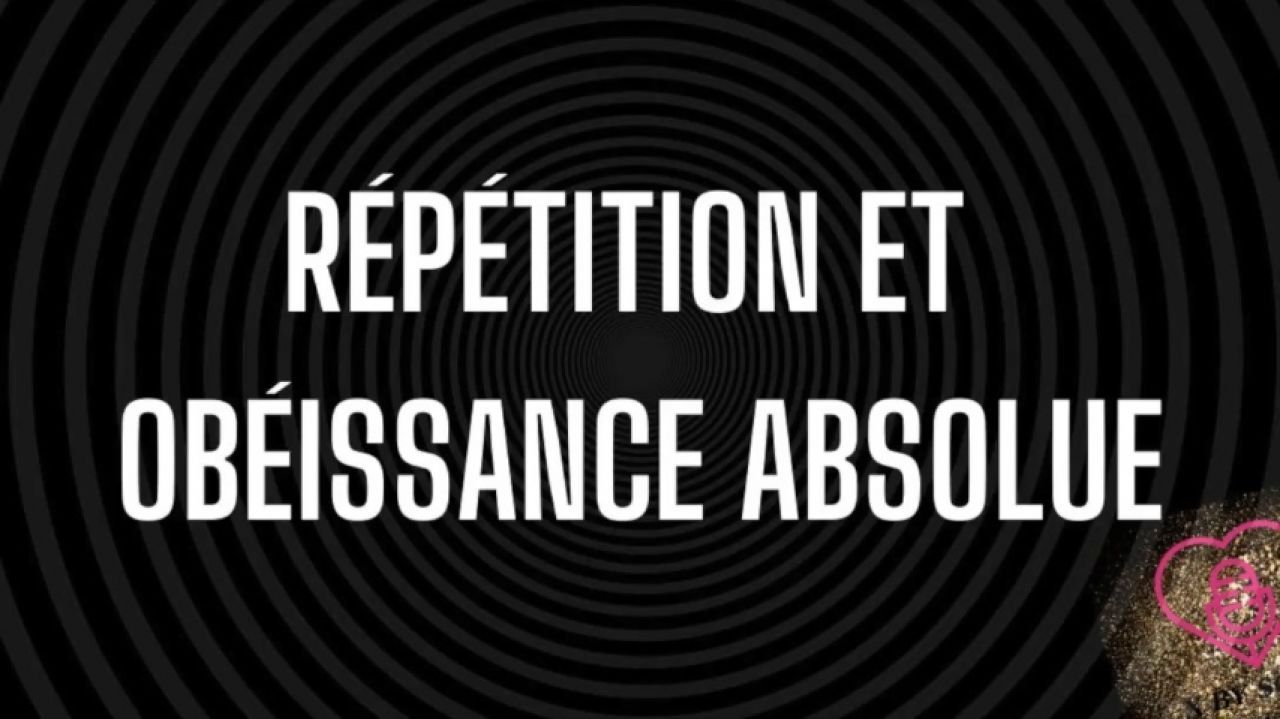Répétition et obéissance absolue Education de mon soumis