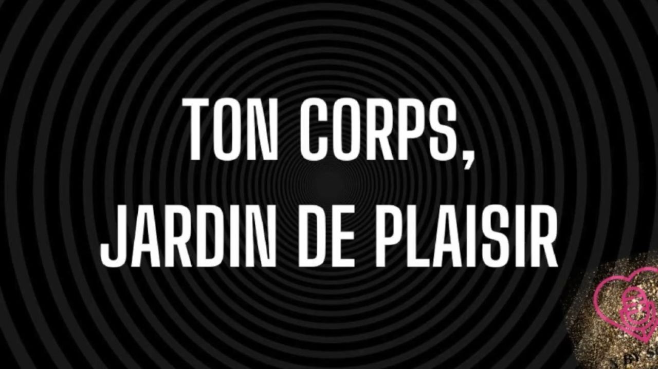 Ton corps, jardin de plaisir