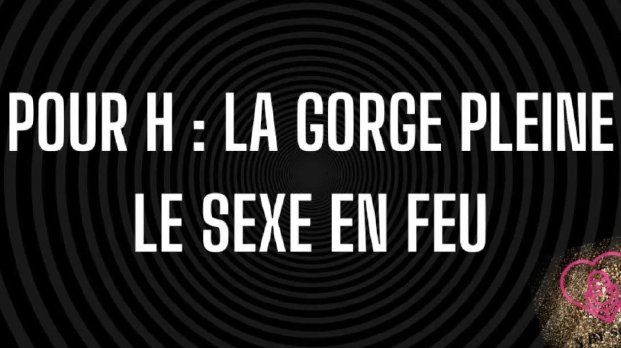 Pour Pénis : La gorge ouverte, la sexe en feu