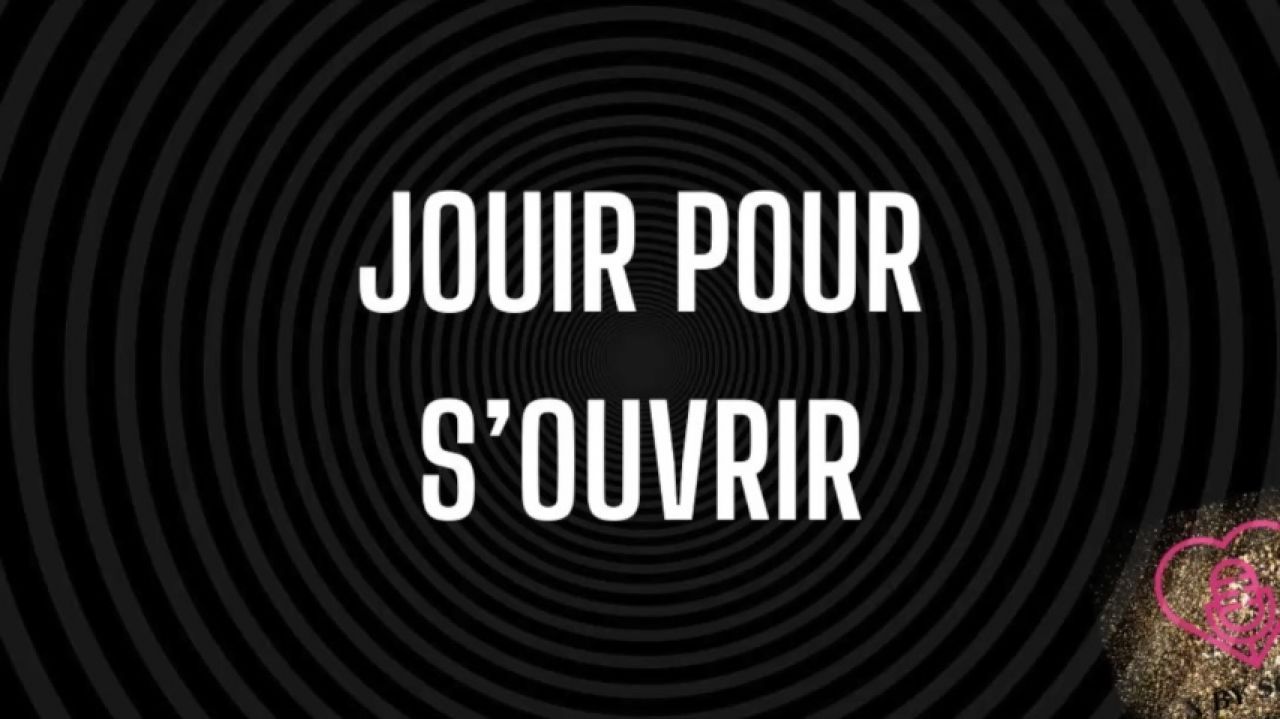 Jouir pour s'ouvrir