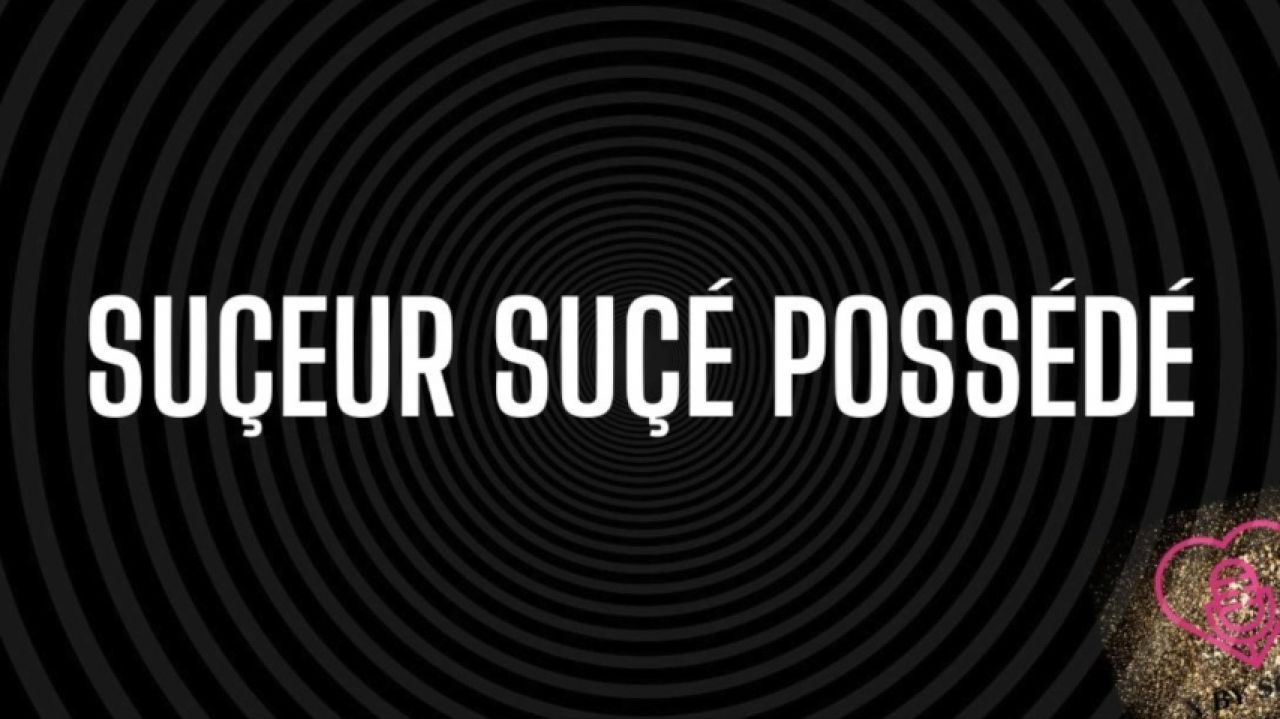 Suçeur-se Suçé-e possédé-e