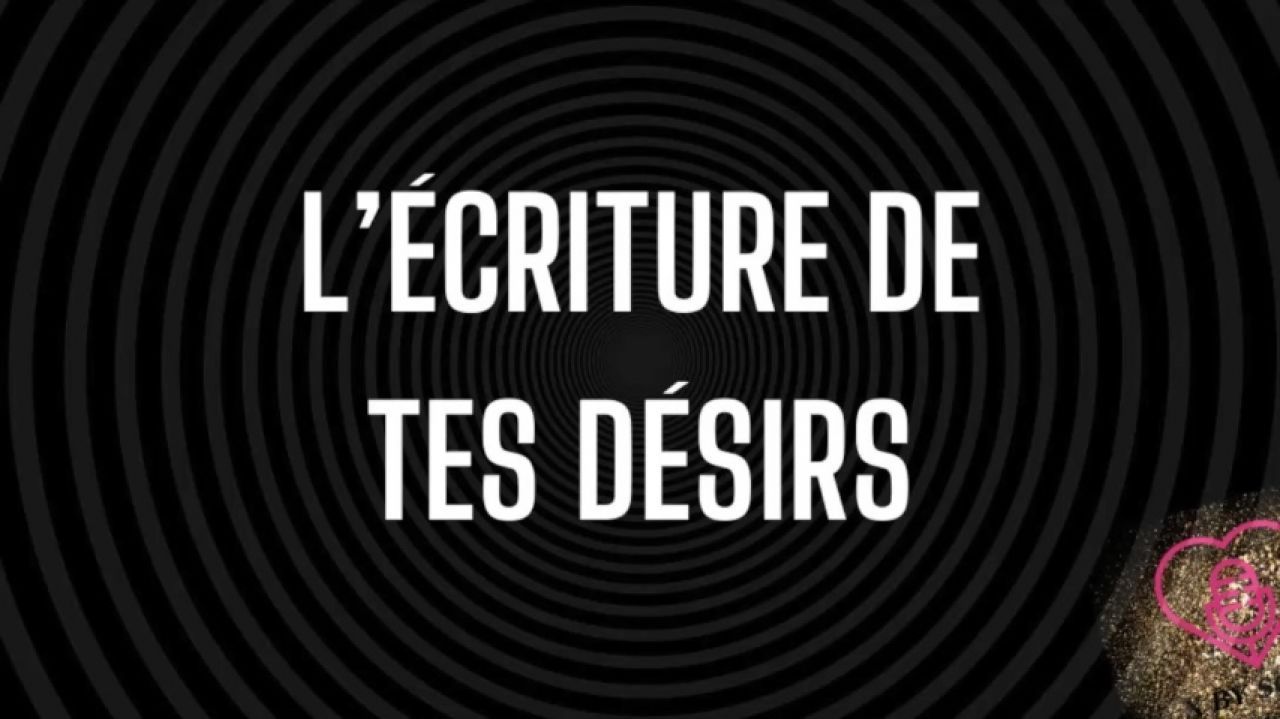 L'écriture de tes désirs