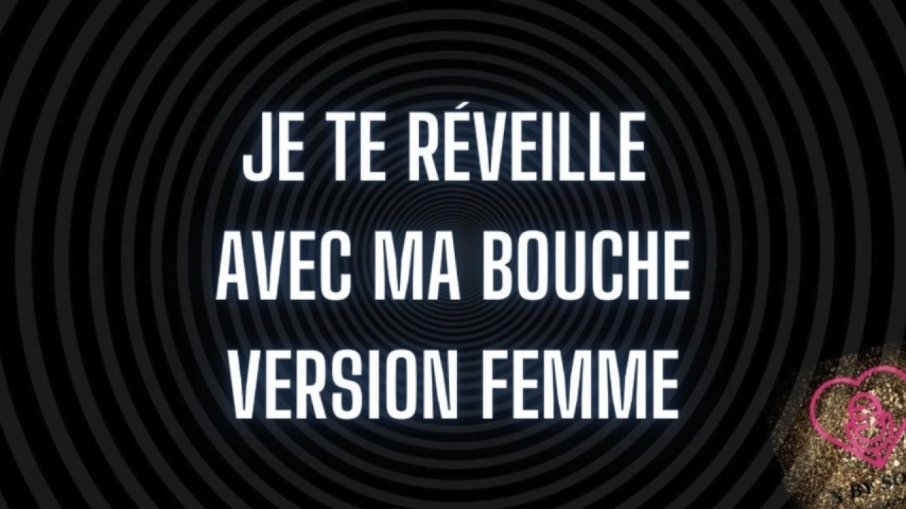 Je te réveille avec ma bouche - Version Femme