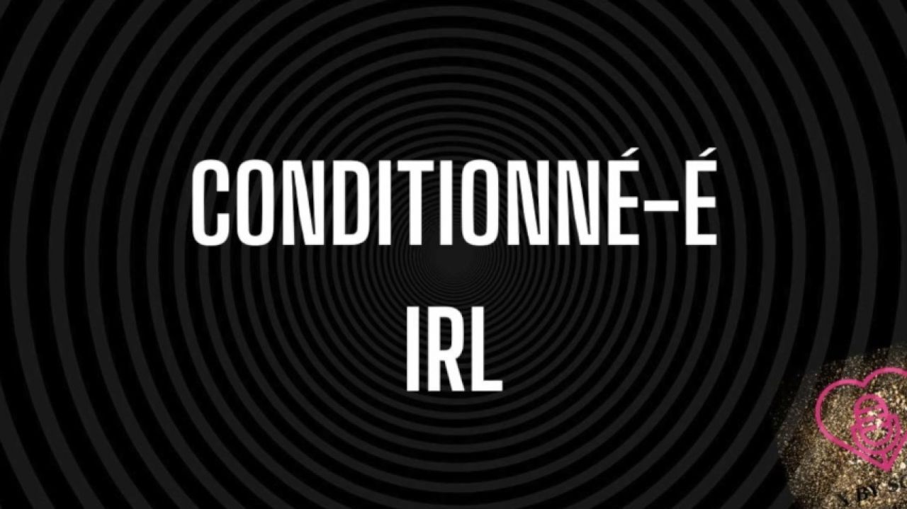 Conditionné-e IRL