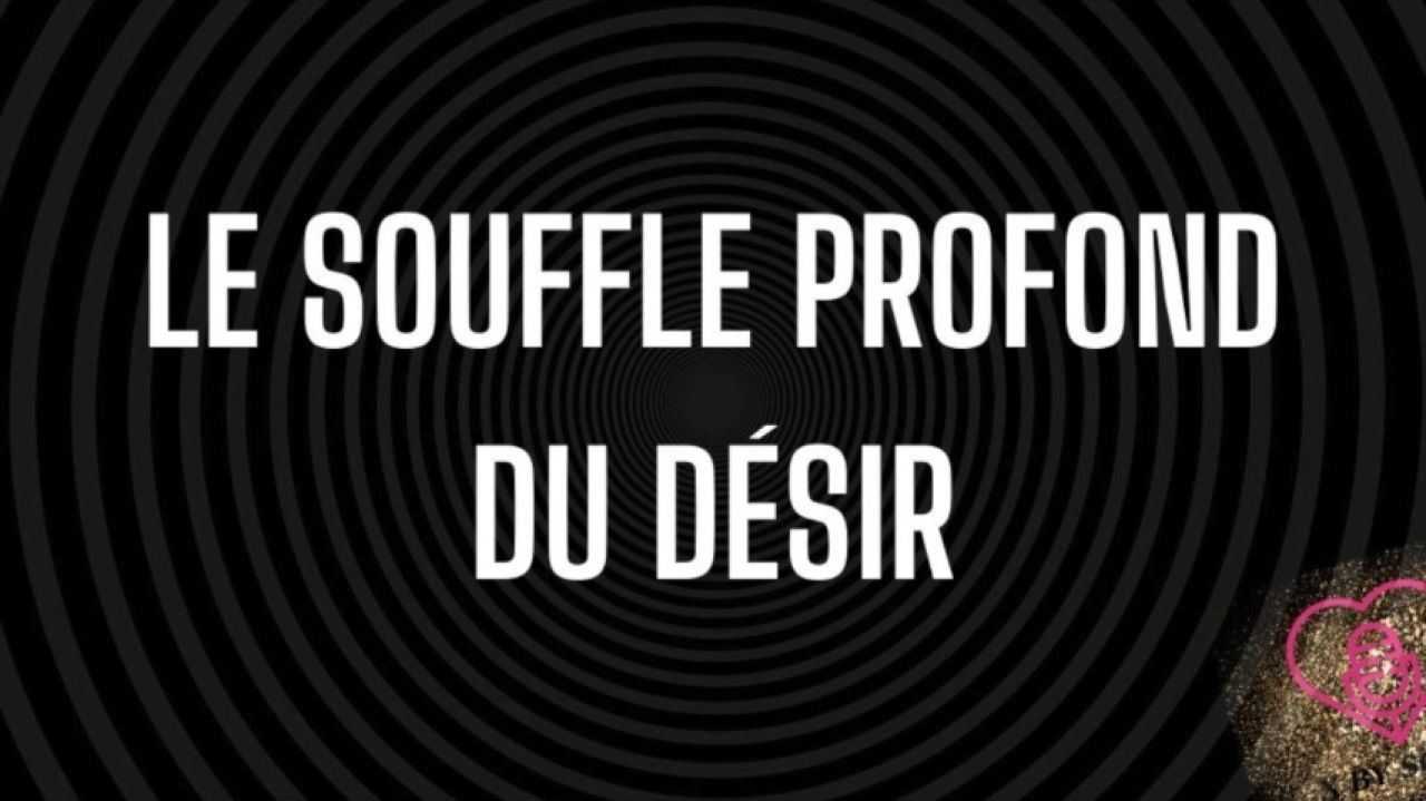 Le souffle profond du désir