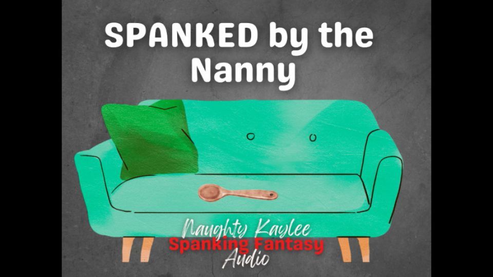 Spanked by the Nanny - A Naughty Kaylee Audio