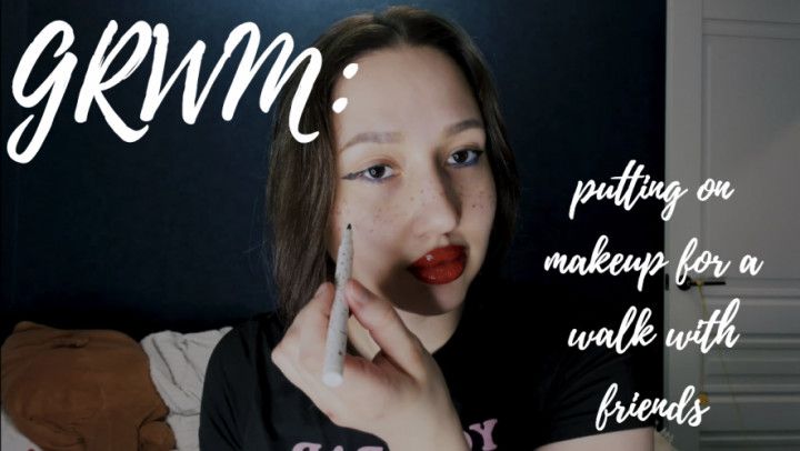 GRWM: putting on makeup for a walk with friends