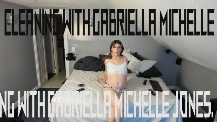 Cleaning with Gabriella Michelle Jones - pt.1