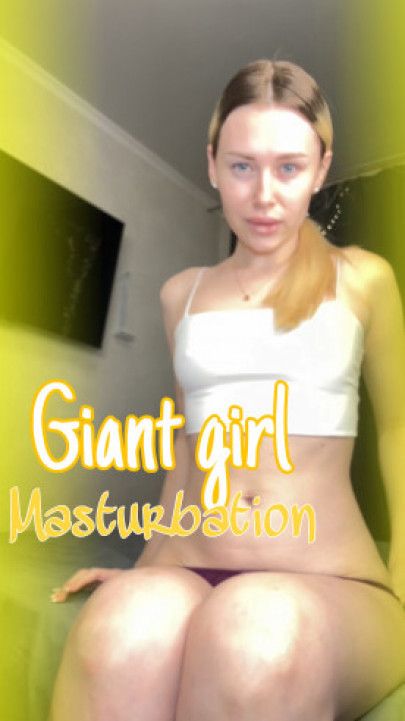 Giant girl masturbation
