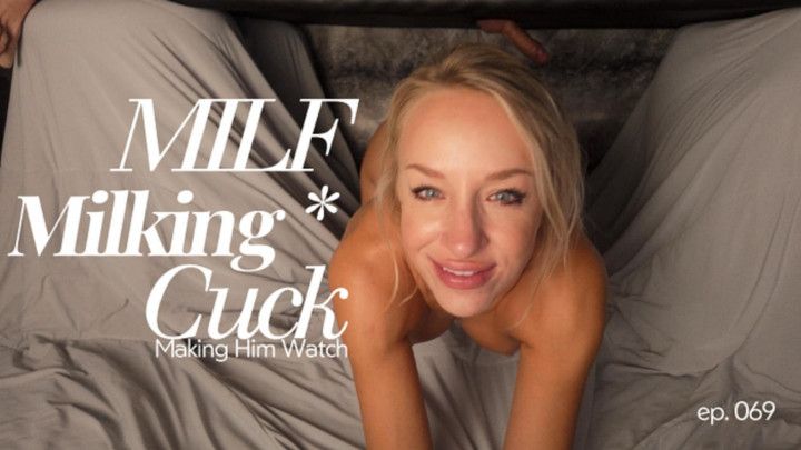 MILF Milking Cuck -Making Him Watch