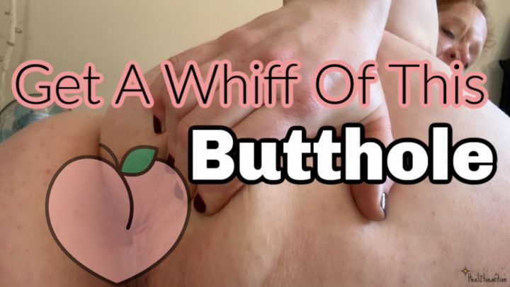 Get A Whiff Of This Butthole