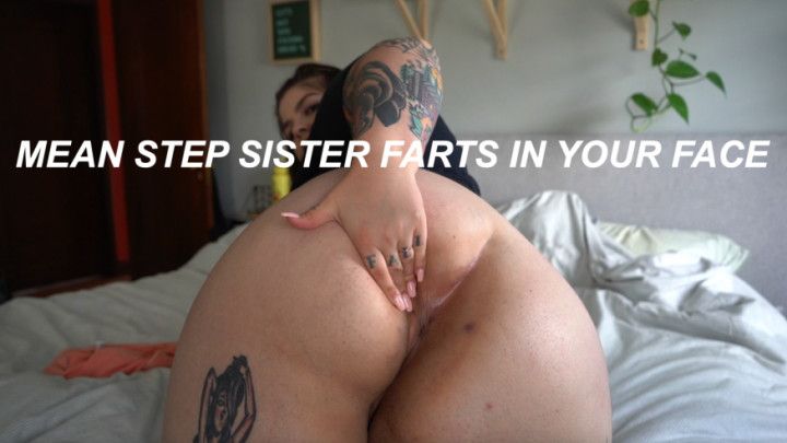 Mean step-Sister FARTS in your FACE