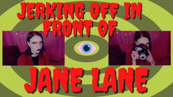 Jerking Off in Front of Jane Lane
