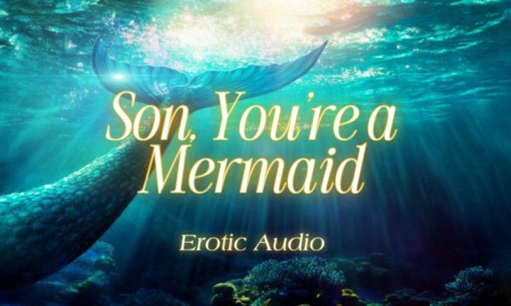 step-Son, You're a Mermaid