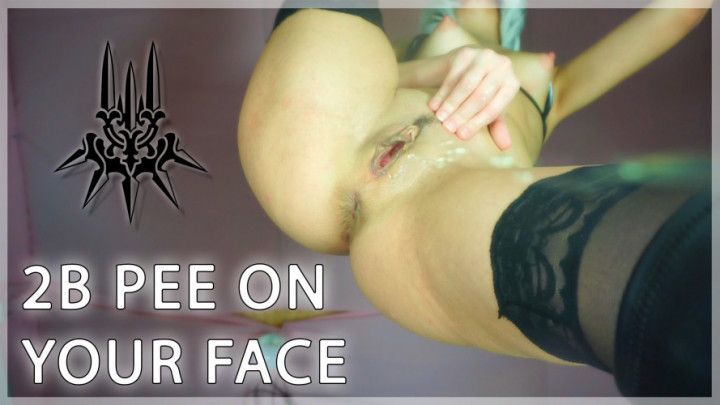 2B pee on your face