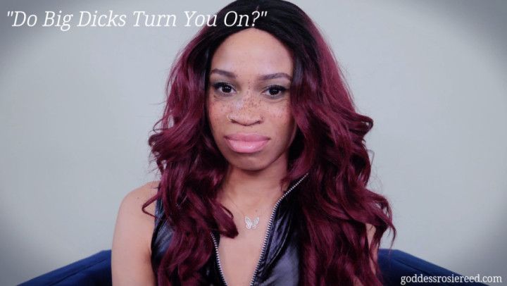 Do Big Dicks Turn You On?- Ebony Femdom Goddess Rosie Reed