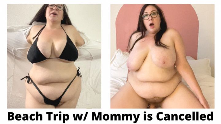 Beach Trip with step-Mommy Is Cancelled