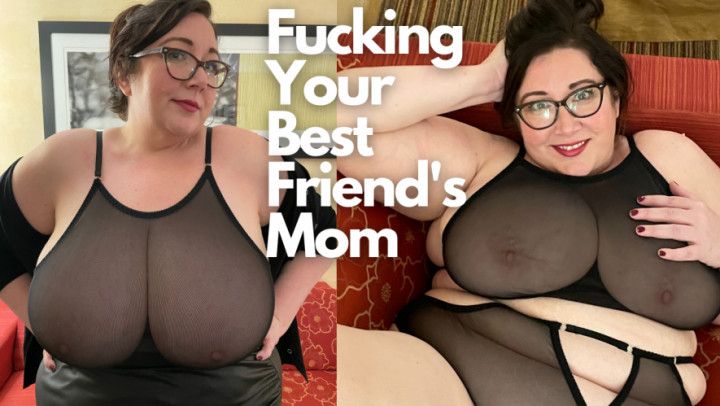 Fucking Your Best Friend's step-Mom