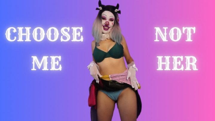 Choose Me, Not Her