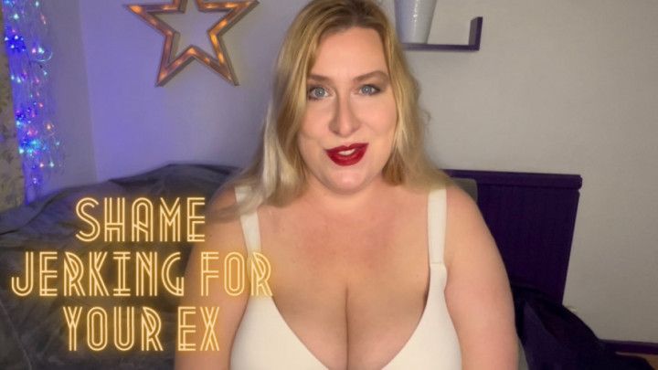 Shame Jerking for Your Ex