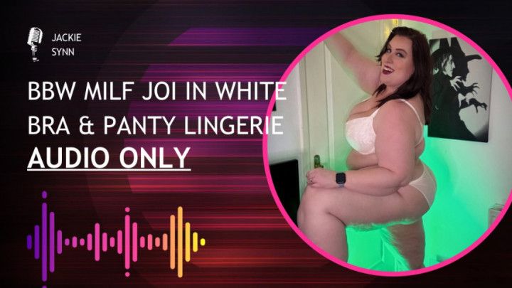 BBW MILF JOI in White Bra &amp; Panty Lingerie AUDIO ONLY