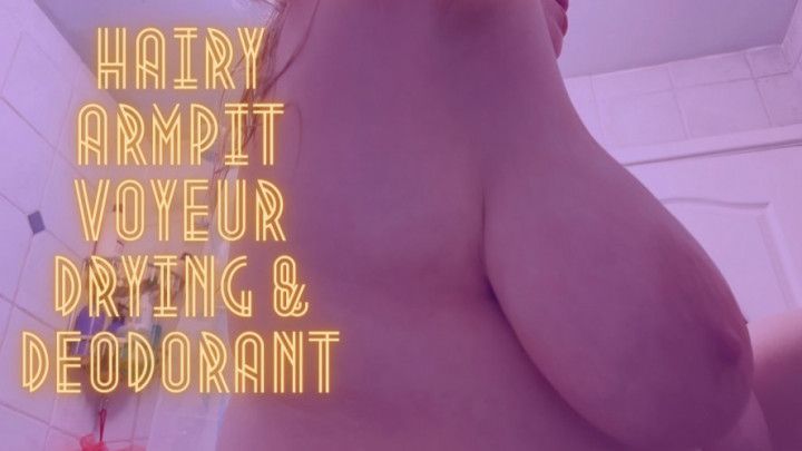 Hairy Armpit Voyeur Drying &amp; Deodorant
