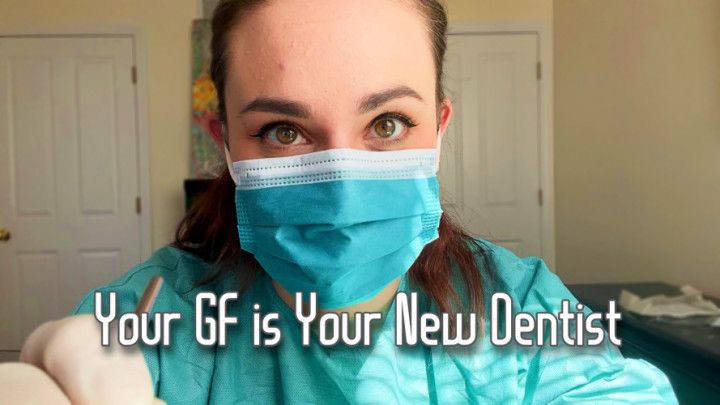 Your GF is Your New Dentist