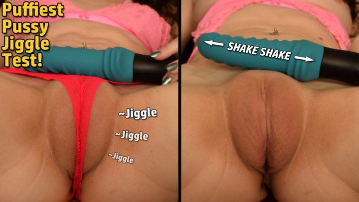 Jiggle Test Puffiest Pussy Ever