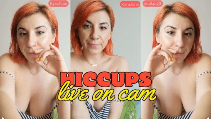 Hiccups Live on Webcam
