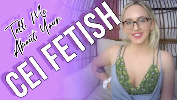Tell Me About Your CEI Fetish